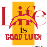 Life is Good Luck