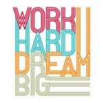 Work Hard Dream Big