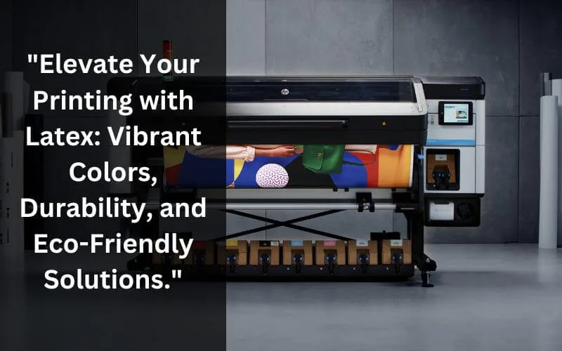 Choosing Printing Methods For Durable Outdoor Signage: A Guide To Withstanding Weather Conditions 3 "elevate your printing with latex: vibrant colors, durability, and eco-friendly solutions."