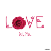 Love is Life