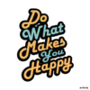 Do What You Makes You Happy