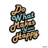 Do What You Makes You Happy