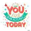 You Are Amazing Today