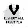 Respect All Trust Few !