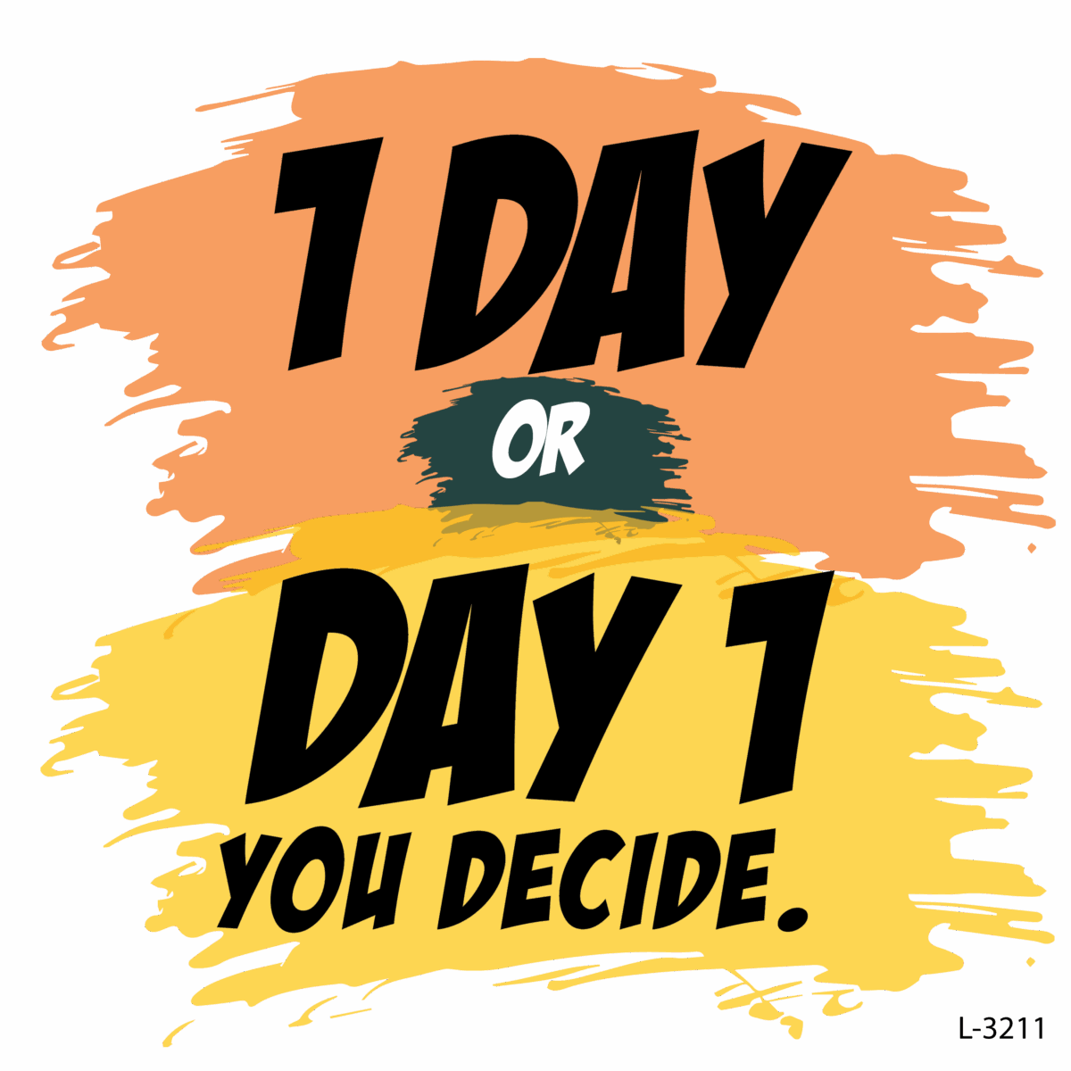 1 DAY OR DAY 1, You Decide .