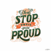 Don't Stop Until You're Proud .