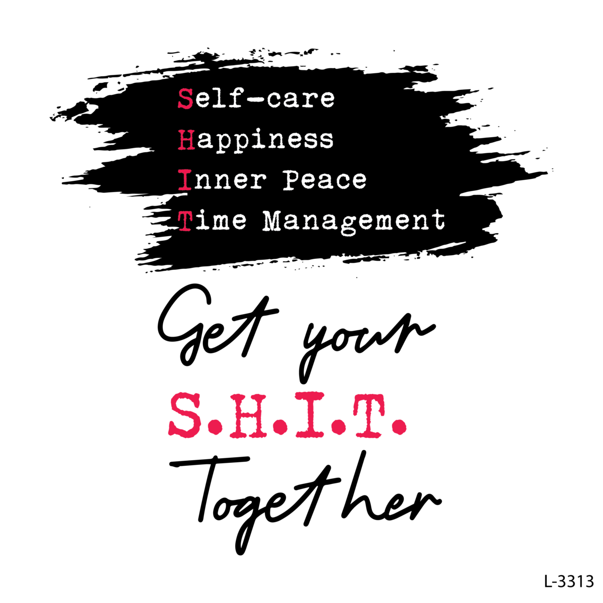 Get Your S.H.I.T Together .