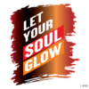 Let your Soul Glow .