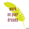 Work On Your Dreams !