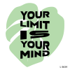 YOUR LIMIT IS YOUR MIND .