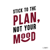 Stick to the plan, not your mood,
