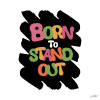 Born To Stand Out !